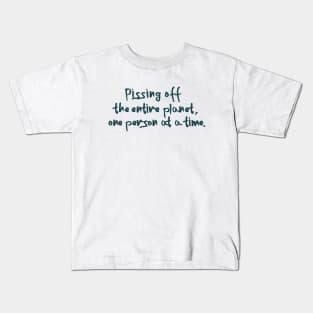 Pissing off the entire planet Kids T-Shirt